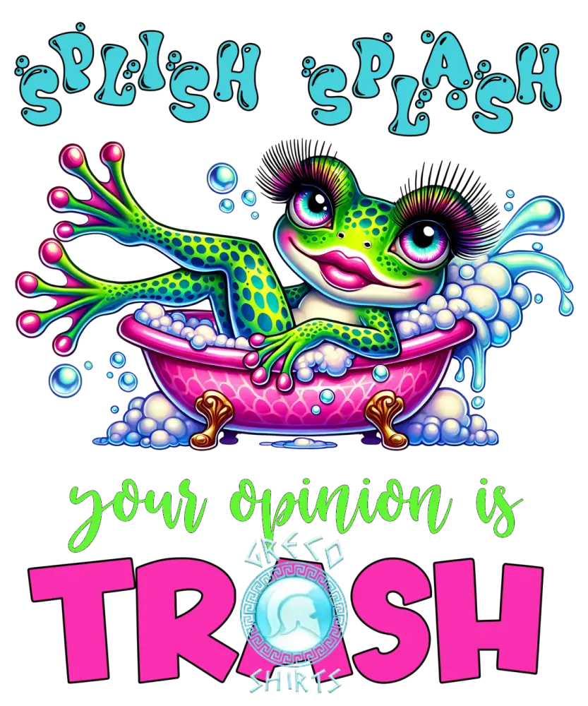 Splish Splash Your Opinion Is Trash Design | Grecoshirts.com