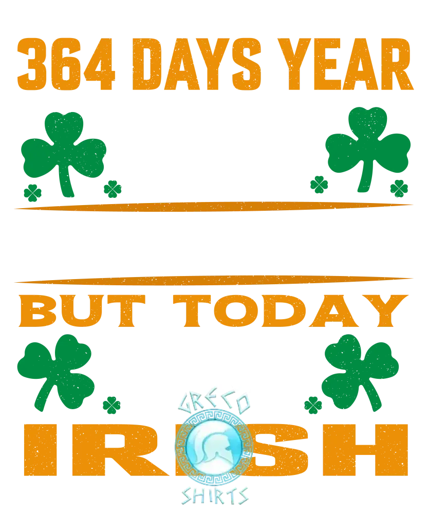 364 Days A Year I’m Greek But Today Irish Design | Grecoshirts.com T-Shirt