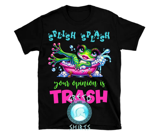 Splish Splash Your Opinion Is Trash Design | Grecoshirts.com